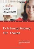 Produkt-Bild: Existenzgr&uuml;ndung f&uuml;r Frauen. Die Entscheidungshilfe f&uuml;r einen erfolgreichen Start