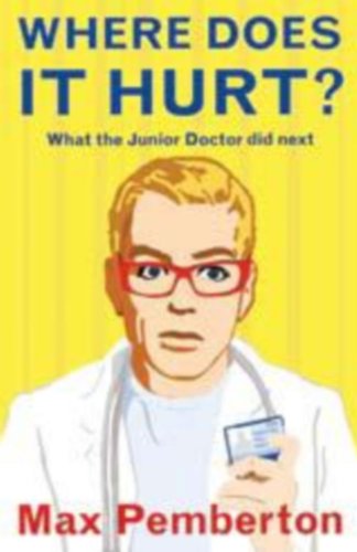 Where Does it Hurt?: What the Junior Doctor Did Next Image of Where Does it Hurt?: What the Junior Doctor Did Next