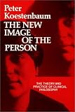 The New Image Of The Person : The Theory And Practice Of  Clinical Philosophy