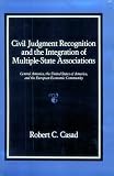 Civil Judgment Recognition and the Integration of Multiple-State Associations: Central America, the United States of America, and the European Econom