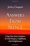 Answers From Silence: Using Your Inner Guidance To Find Purpose, Fulfillment, and Enlightenment