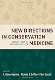 New directions in conservation medicine : applied cases of ecological health