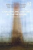 Challenging history in the museum : international perspectives