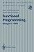 Functional Programming, Glasgow 1993: Proceedings of the 1993 Glasgow Workshop on Functional Programming, Ayr, Scotland, 5 - 7 July 1993 (Workshops in Computing)