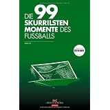 Die 99 skurrilsten Momente des Fu�ballsvon "Thomas L�tz"