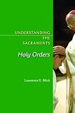 Understanding the Sacraments: Holy Orders (Understanding the Sacraments series)