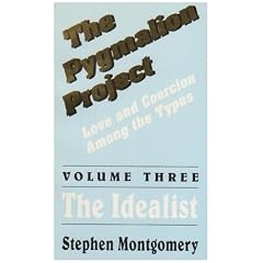 Pygmalion Project: Love and Coercion Among the Types: The Idealist v. 3