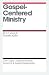 Gospel-Centered Ministry (Gospel Coalition Booklets)