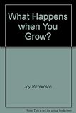 What happens when you grow?