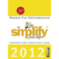 simplify your day 2012: Einfacher und gl�cklicher leben
