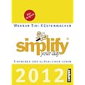 simplify your day 2012: Einfacher und gl�cklicher leben
