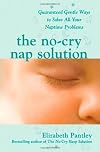 The No-Cry Nap Solution: Guaranteed, Gentle Ways to Solve All Your Naptime Problems