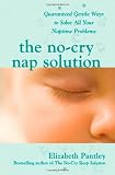 The No-Cry Nap Solution: Guaranteed, Gentle Ways to Solve All Your Naptime Problems
