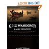 Epic Wanderer: David Thompson and the Mapping of the Canadian West
