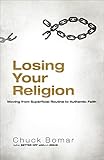 Losing Your Religion: Moving from Superficial Routine to Authentic Faith