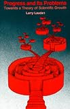 Progress and Its Problems: Towards a Theory of Scientific Growth