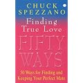 Finding True Love: 50 Ways to Finding and Keeping Your Perfect Mate
