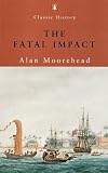 The Fatal Impact : Captain Cook's Exploration of the South Pacific - Its High Adventure and Disastrous Effects