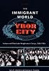 The Immigrant World of Ybor City: Italians and Their Latin Neighbors in Tampa, 1885-1985 (Florida Sand Dollar Books)