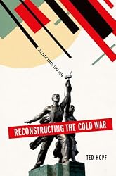 Reconstructing the Cold War: The Early Years, 1945-1958
