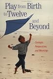 Play from Birth to Twelve and Beyond: Contexts, Perspectives, and Meanings (Special - Reference) Doris Fromberg