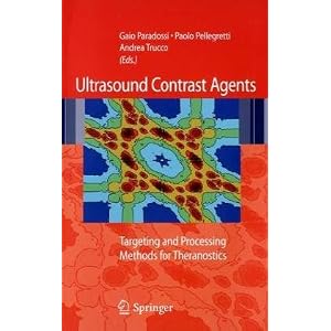 Ultrasound contrast agents: Targeting and processing methods for theranostics by Gaio Paradossi, Paolo Pellegretti, and Andrea Trucco
