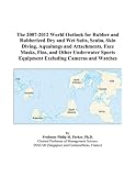 The 2007-2012 World Outlook for Rubber and Rubberized Dry and Wet Suits, Scuba, Skin Diving, Aqualungs and Attachments, Face Masks, Fins, and Other Underwater ... Equipment Excluding Cameras and Watches