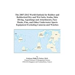 The 2007-2012 World Outlook for Rubber and Rubberized Dry and Wet Suits, Scuba, Skin Diving, Aqualungs and Attachments, Face Masks, Fins, and Other Underwater ... Equipment Excluding Cameras and Watches