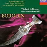 Alexander Borodin: In Central Asia/Symphony No.1in E Flat Major & No.2 in B Minor