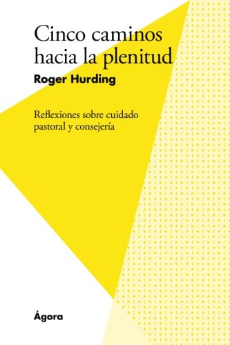 Cinco Caminos Hacia la Plenitud: Reflexiones sobre cuidado pastoral y consejería (Spanish Edition)