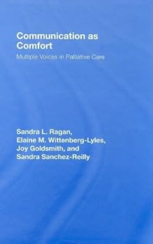 communication as comfort: multiple voices in palliative care (routledge communication series) - elaine m. wittenberg-lyles. joy goldsmith and sandra sanchez-reilly communication as comfort: multiple voices in palliative care (routledge communication series) - elaine m. wittenberg-lyles. joy goldsmith and sandra sanchez-reilly