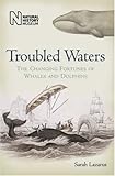 Troubled waters : the changing fortunes of whales and dolphins