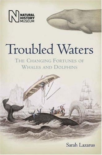 Troubled Waters: The Changing Fortunes of Whales and Dolphins