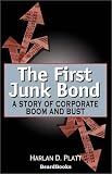 The First Junk Bond: A Story of Corporate Boom and Bust