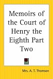 Memoirs of the Court of Henry the Eighth Part Two