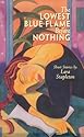 The Lowest Blue Flame Before Nothing: Short Stories