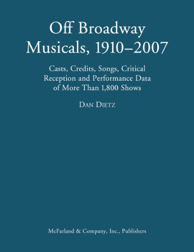Off Broadway Musicals, 1910-2007: Casts, Credits, Songs, Critical Reception and Performance Data of More Than 1,800 Shows