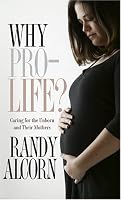 Why Pro-Life?: Caring for the Unborn and Their Mothers (Today's Critical Concerns)