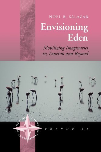 Envisioning Eden: Mobilizing Imaginaries in Tourism and Beyond (New Directions in Anthropology)