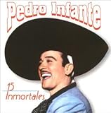 15 Inmortales. Pedro Infante Tracks: Amorcito Corazon, Luna De Octubre, Mi Carinito, Nocturnal, La Cama De Piedra, Sus Ojitos, Tres Dias, Que Te Dado Esa Mujer, Cien Anos, El Gavilan Pollero, Tu Enamorado, Flor Sin Retono, Besame Morenita, La Calandria, A La Orilla Del Mar