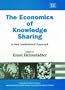 The Economics of Knowledge Sharing: A New Institutional Approach (New Horizons in Institutional and Evolutionary Economics)
