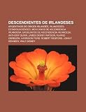 Descendientes De Irlandeses: Argentinos: Argentinos de origen irlandés, Irlandeses-estadounidenses, Mexicanos de ascendencia irlandesa, Uruguayos de ... Ford, Robert Redford, John F. Kennedy