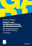 Kosten- und Leistungsrechnung der Bilanzbuchhalter: Mit &Uuml;bungsklausuren f&uuml;r die IHK-Pr&uuml;fung - Clemens Kaesler