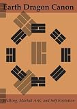 Earth Dragon Canon--Walking, Martial Arts, and Self Evolution