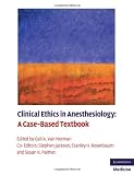 Clinical Ethics in Anesthesiology: A Case-Based Textbook (Cambridge Medicine)