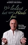 Master Han Shan: Wer losl�sst, hat zwei H�nde frei: Mein Weg vom Manager zum M�nch