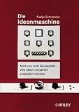 Die Ideenmaschine: Methode Statt Geistesblitz - Wie Ideen Industriell Produziert Werden - Nadja Schnetzler