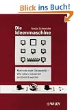 Die Ideenmaschine: Methode Statt Geistesblitz - Wie Ideen Industriell Produziert Werden