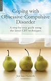 Coping with Obsessive-Compulsive Disorder: A Step-by-Step Guide Using the Latest CBT Techniques (Coping with (Oneworld))