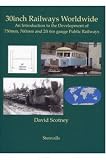 30inch railways worldwide : an introduction to the development of 750mm, 760mm and 2ft 6in gauge public railways